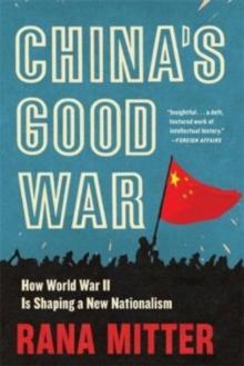 Chinas Good War : How World War II Is Shaping a New Nationalism