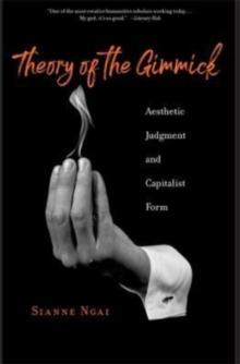 Theory of the Gimmick : Aesthetic Judgment and Capitalist Form