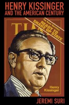 HENRY KISSINGER AND THE AMERICAN CENTURY