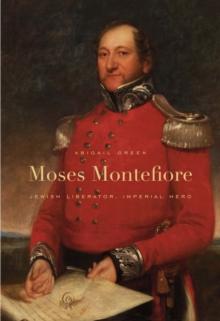 Moses Montefiore : Jewish Liberator, Imperial Hero