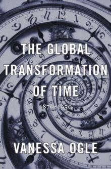 The Global Transformation of Time : 18701950