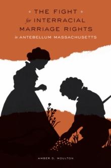 The Fight for Interracial Marriage Rights in Antebellum Massachusetts