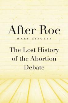 After Roe : The Lost History of the Abortion Debate