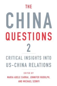 The China Questions 2 : Critical Insights into US-China Relations