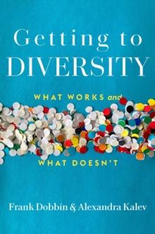 Getting to Diversity : What Works and What Doesn't