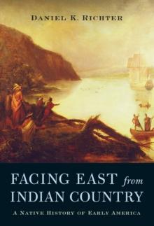 Facing East from Indian Country : A Native History of Early America