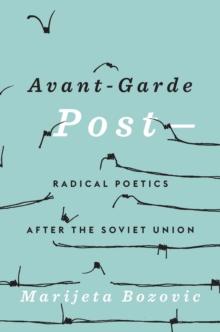 Avant-Garde Post : Radical Poetics after the Soviet Union