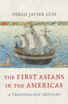 The First Asians in the Americas : A Transpacific History