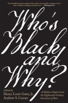 Whos Black and Why? : A Hidden Chapter from the Eighteenth-Century Invention of Race