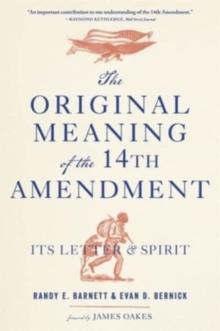 The Original Meaning of the Fourteenth Amendment : Its Letter and Spirit