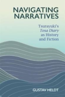 Navigating Narratives : Tsurayukis Tosa Diary as History and Fiction