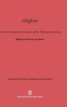 Gliglois : A French Arthurian Romance of the Thirteenth Century