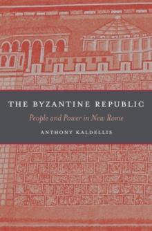 The Byzantine Republic : People and Power in New Rome