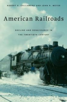 American Railroads : Decline and Renaissance in the Twentieth Century