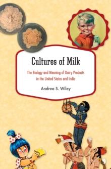 Cultures of Milk : The Biology and Meaning of Dairy Products in the United States and India