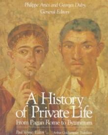 A History of Private Life : From Pagan Rome to Byzantium Volume I