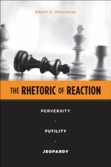 The Rhetoric of Reaction : Perversity, Futility, Jeopardy