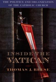 Inside the Vatican : The Politics and Organization of the Catholic Church