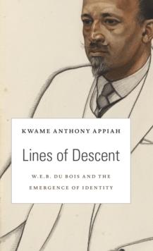 Lines of Descent : W. E. B. Du Bois and the Emergence of Identity