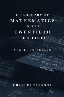 Philosophy of Mathematics in the Twentieth Century : Selected Essays