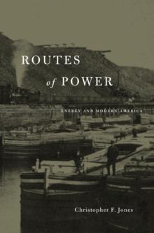 Routes of Power : Energy and Modern America