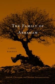 The Family of Abraham : Jewish, Christian, and Muslim Interpretations