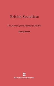 British Socialists : The Journey from Fantasy to Politics