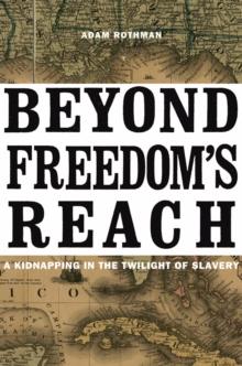 Beyond Freedom's Reach : A Kidnapping in the Twilight of Slavery