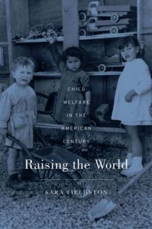 Raising the World : Child Welfare in the American Century