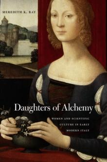 Daughters of Alchemy : Women and Scientific Culture in Early Modern Italy