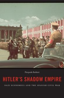 Hitler's Shadow Empire : Nazi Economics and the Spanish Civil War