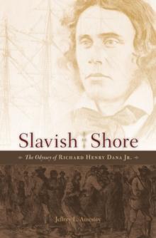 Slavish Shore : The Odyssey of Richard Henry Dana Jr.