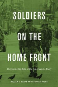 Soldiers on the Home Front : The Domestic Role of the American Military