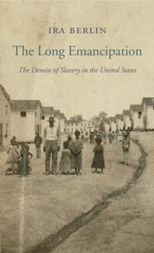 The Long Emancipation : The Demise of Slavery in the United States