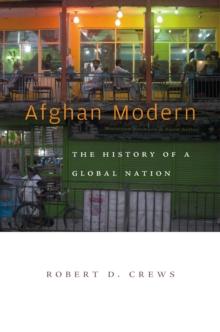 Afghan Modern : The History of a Global Nation