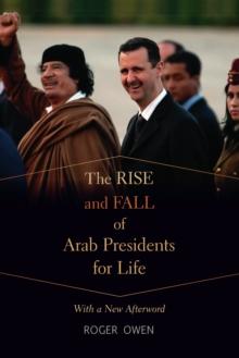 The Rise and Fall of Arab Presidents for Life : With a New Afterword