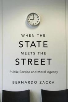 When the State Meets the Street : Public Service and Moral Agency