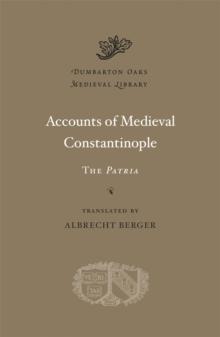 Accounts of Medieval Constantinople : The Patria