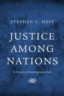 Justice among Nations : A History of International Law