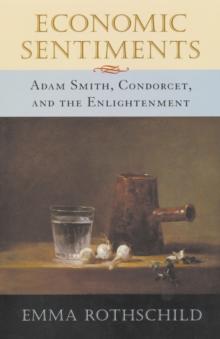 Economic Sentiments : Adam Smith, Condorcet, and the Enlightenment