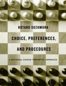 Choice, Preferences, and Procedures : A Rational Choice Theoretic Approach