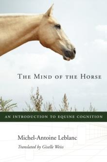 The Mind of the Horse : An Introduction to Equine Cognition