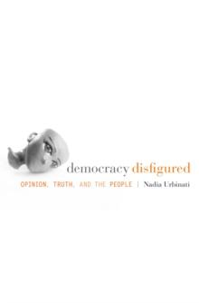 Democracy Disfigured : Opinion, Truth, and the People