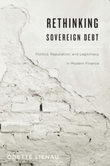 Rethinking Sovereign Debt : Politics, Reputation, and Legitimacy in Modern Finance