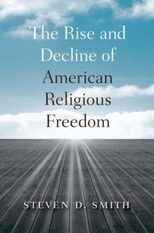 The Rise and Decline of American Religious Freedom