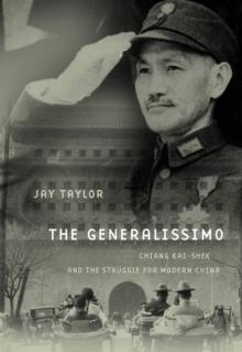 The Generalissimo : Chiang Kai-shek and the Struggle for Modern China, With a New Postscript