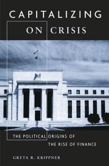 Capitalizing on Crisis : The Political Origins of the Rise of Finance