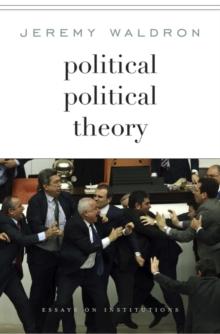 Political Political Theory : Essays on Institutions