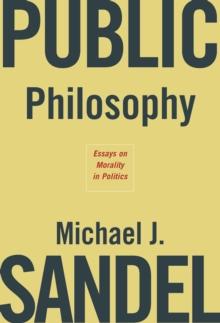 Public Philosophy : Essays on Morality in Politics