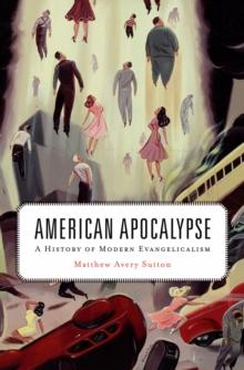 American Apocalypse : A History of Modern Evangelicalism